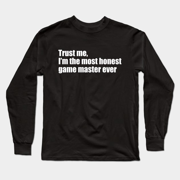 Trust me, I'm the most honest game master ever Long Sleeve T-Shirt by EpicEndeavours